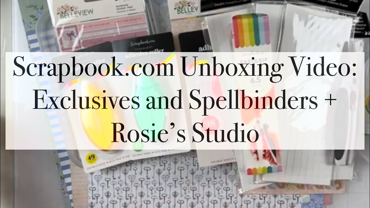 Unboxing a Scrapbook.com Package featuring Spellbinders + Rosie's Studio