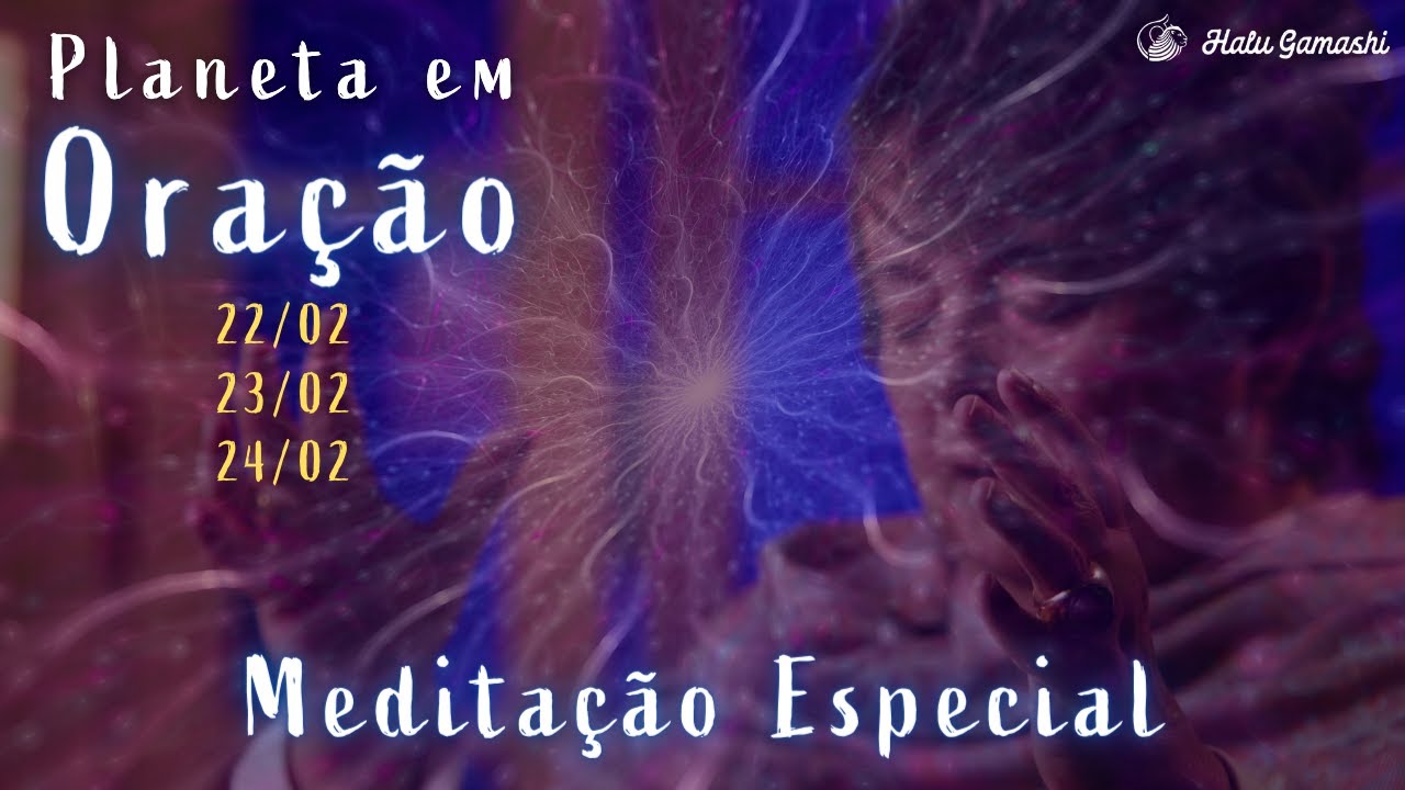 Medita&ccedil;&atilde;o para Ampliar o Chakra B&aacute;sico - Planeta em Ora&ccedil;&atilde;o - TER&Ccedil;A-FEIRA 22/02 21h00