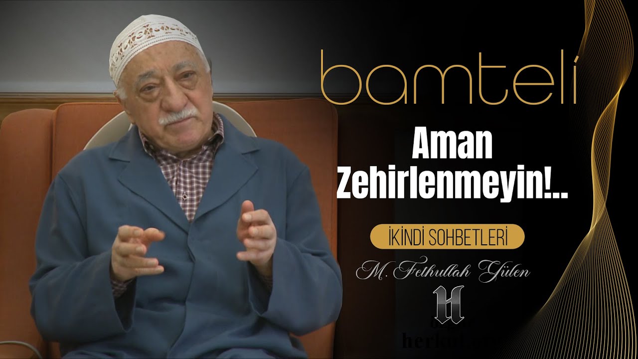 Bamteli | Aman Zehirlenmeyin!.. | M. Fethullah Gülen | (2016/03/28)