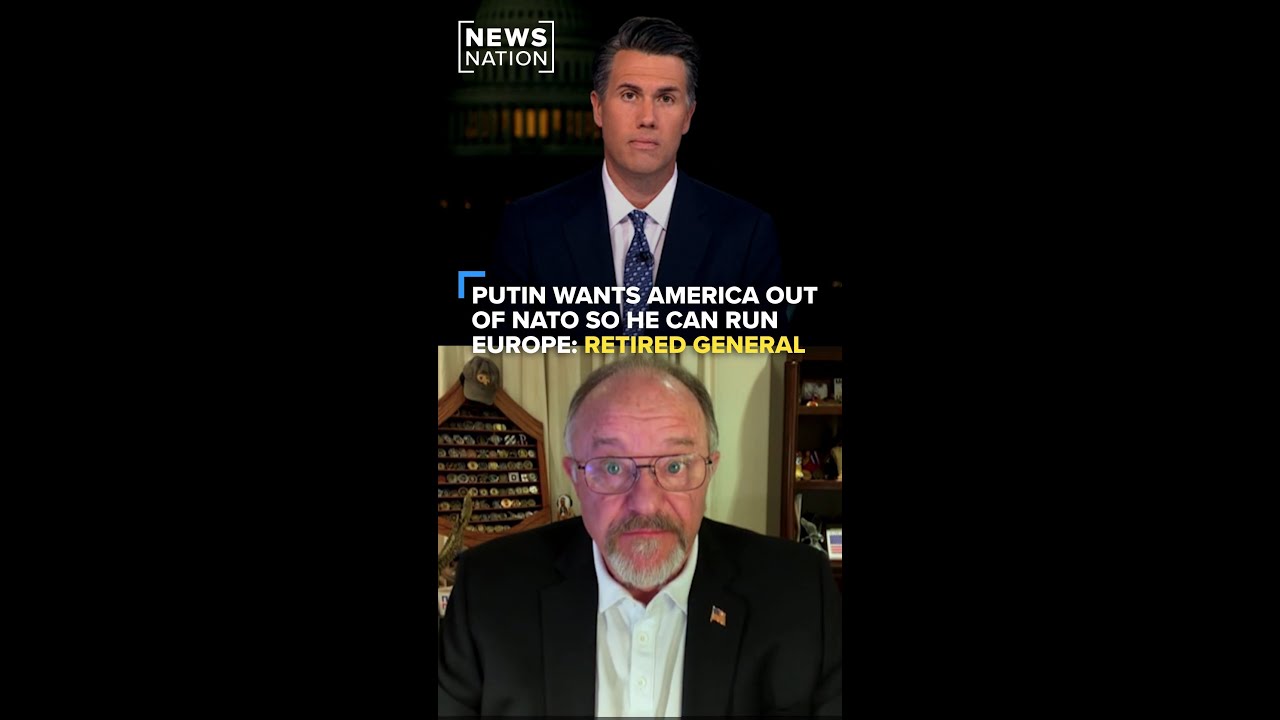 Putin wants America out of NATO so he can run Europe: Retired general | On Balance