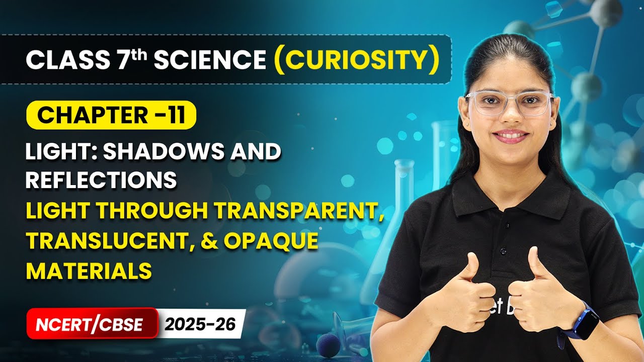 Light Through Transparent, Translucent, & Opaque Materials | Chapter 11 | Class 7 Science Curiosity
