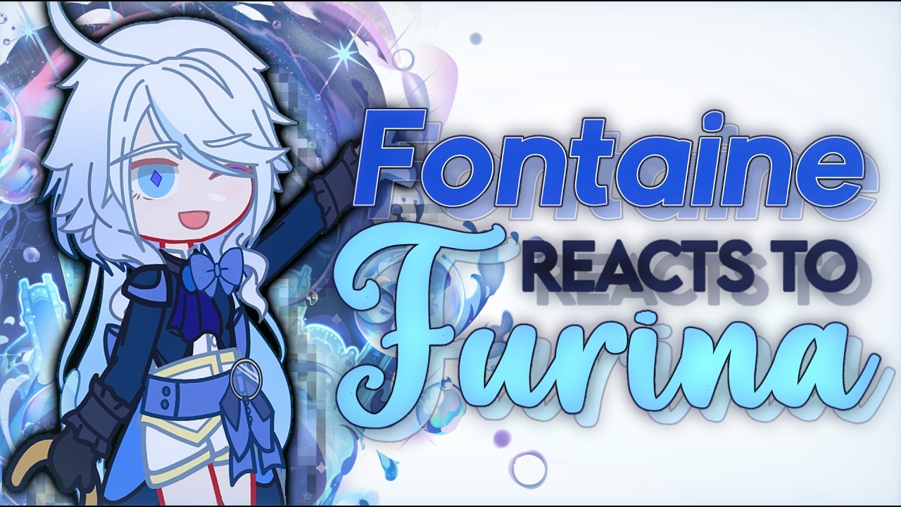 Fontaine reacts to Furina - 1/? - GI X GC - ʟɪʟᴀᴄ—ᴀᴍᴇᴛʜʏsᴛ