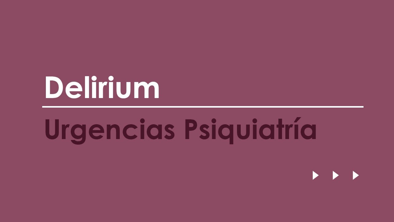 Delirium. Urgencias más frecuentes en Psquiatría
