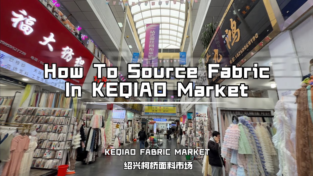 KEQIAO FABRIC MARKET/Fabric Sourcing at Asia&rsquo;s Top Textile Market/绍兴柯桥面料市场