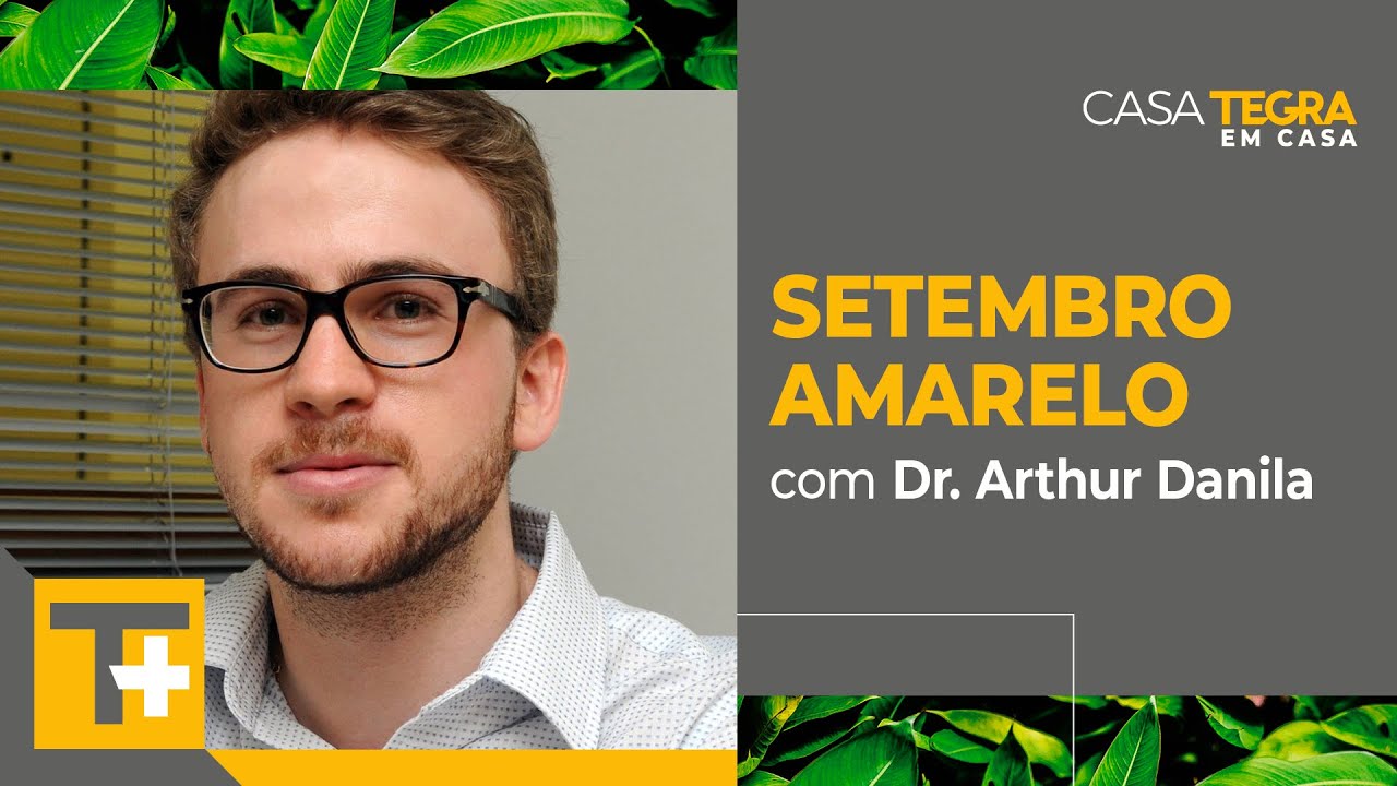 Setembro amarelo, com Dr. Arthur Danila | Casa Tegra em Casa