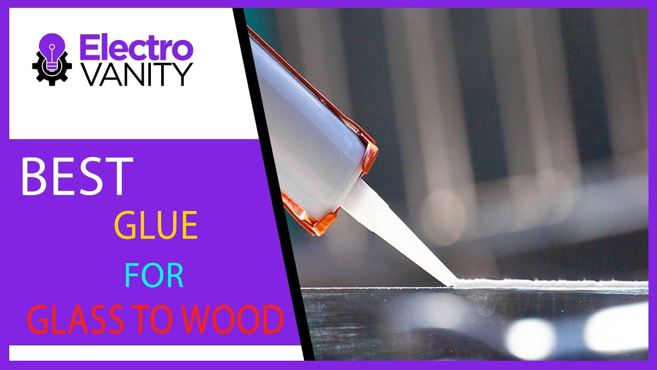 Skip the Guesswork: Best Glue For Glass To Wood