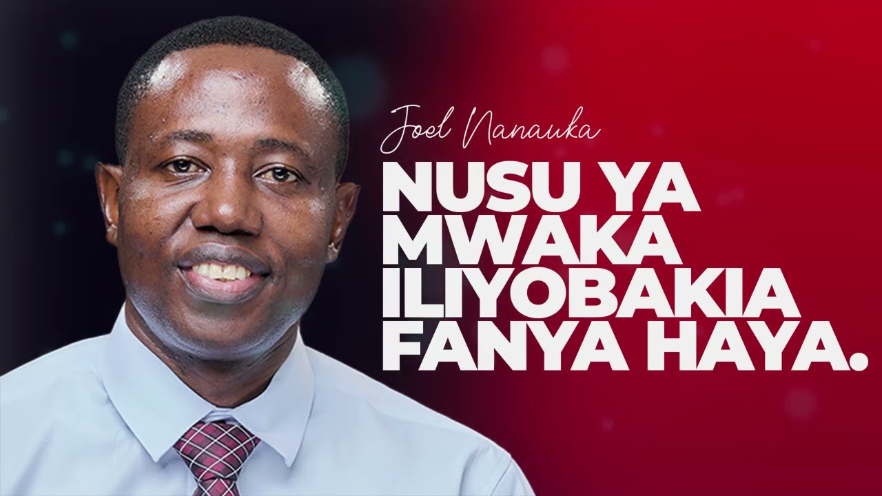 LIFE WISDOM : NUSU YA MWAKA ILIYOBAKIA FANYA HAYA - JOEL NANAUKA