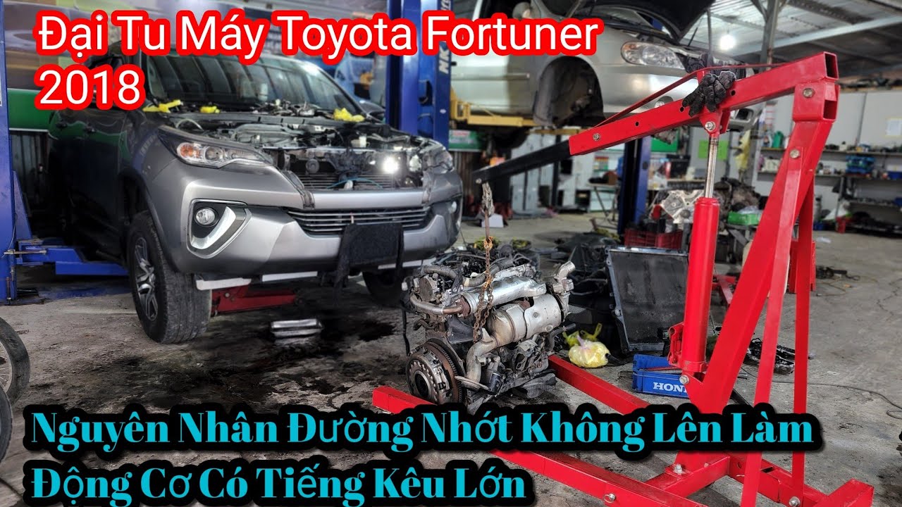 Đại Tu Máy Toyota Fortuner 2018 Nguyên Nhân Đường Nhớt Không Lên Làm Động Cơ Có Tiếng Kêu Lớn