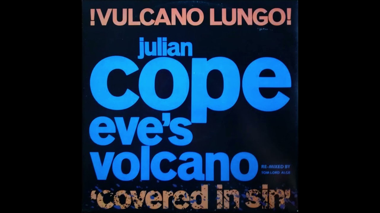 Julian Cope &ndash; Eve's Volcano - !Vulcano Lungo! (Covered In Sin)-Full 12
