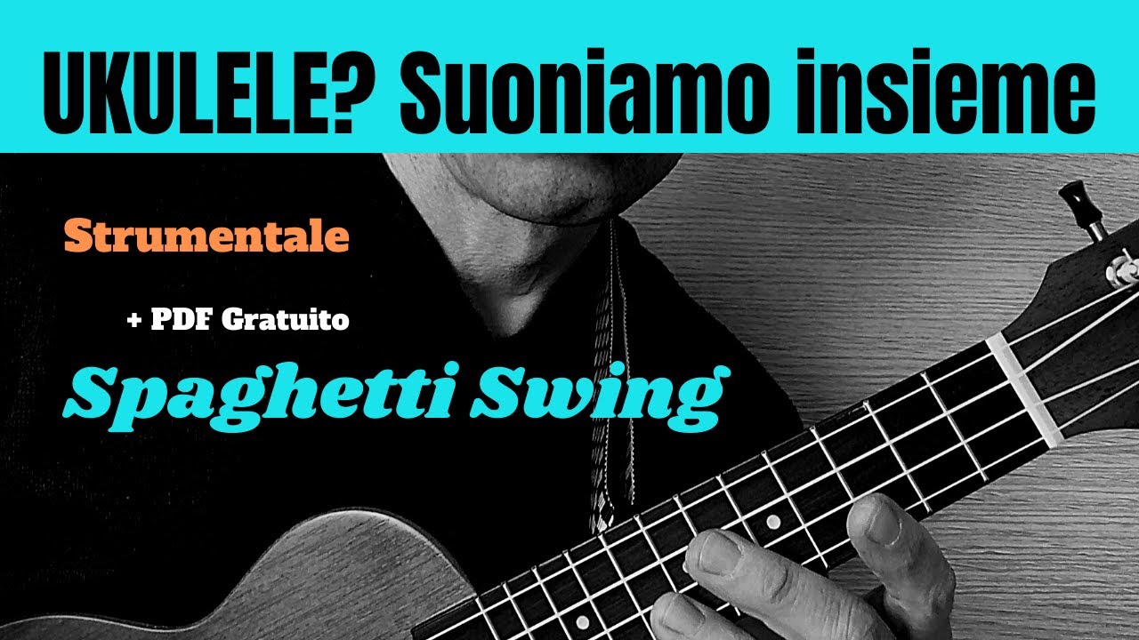 UKULELE? SUONIAMO INSIEME! - Spaghetti Swing + PDF