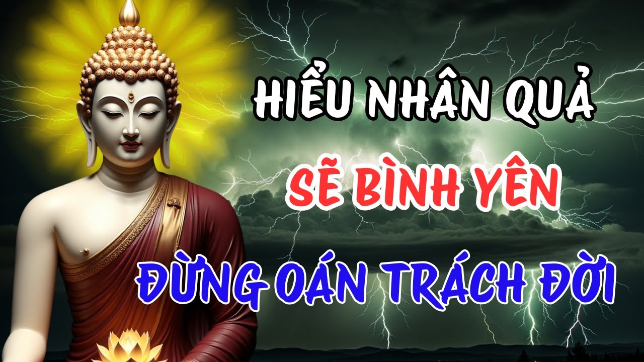 Lời Phật Dạy Về Nhân Quả – Mỗi Ý Nghĩ Đang Tạo Ra Tương Lai | Sống Hiền Lành Để Bớt Oán Trách Đời