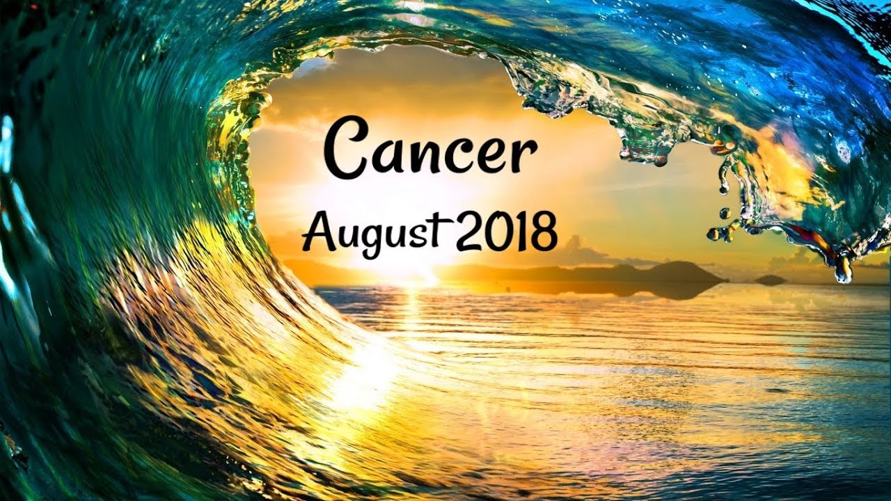 Cancer August 2018 Don't Listen to Your Ego! New Beginnings Bring Good Fortune