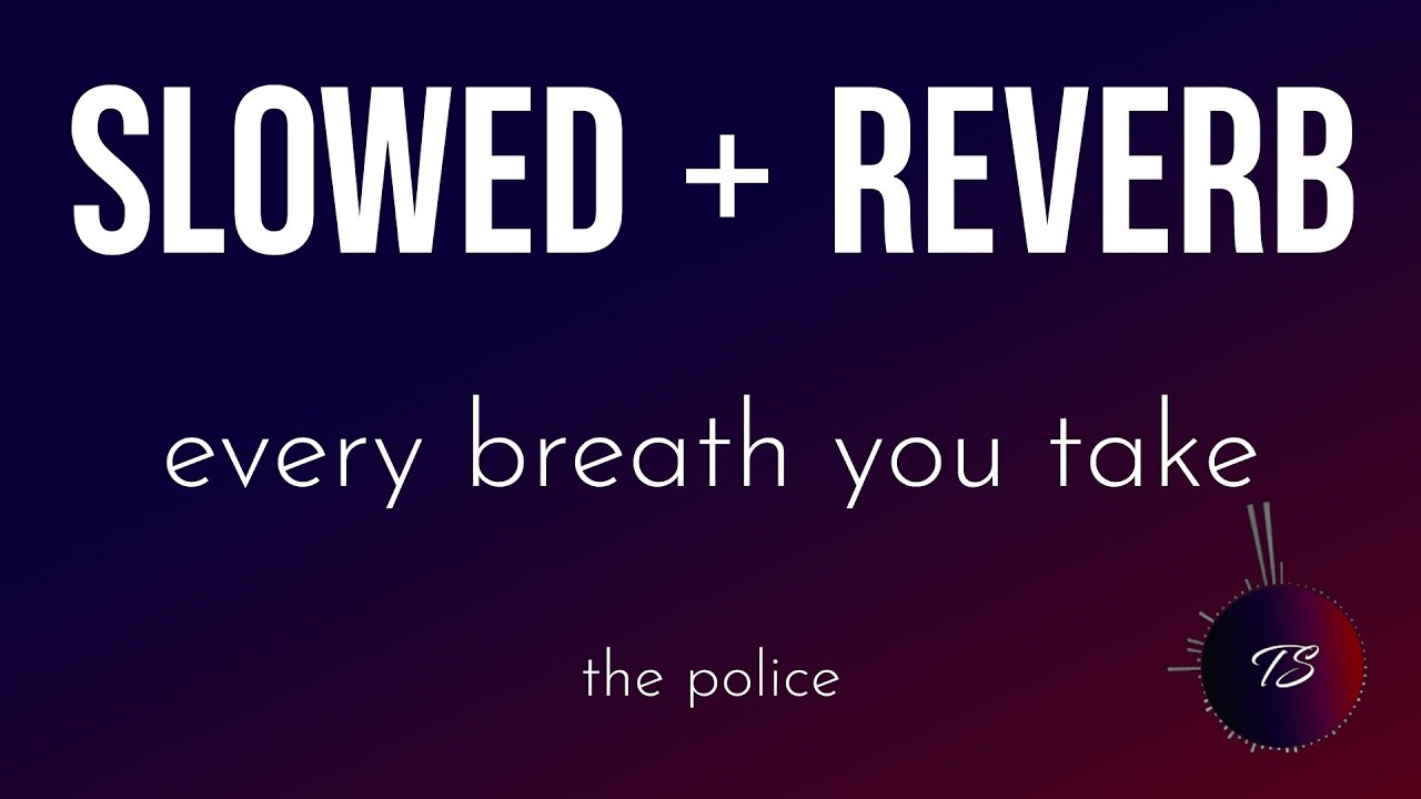 the police - every breath you take (slowed + reverb)