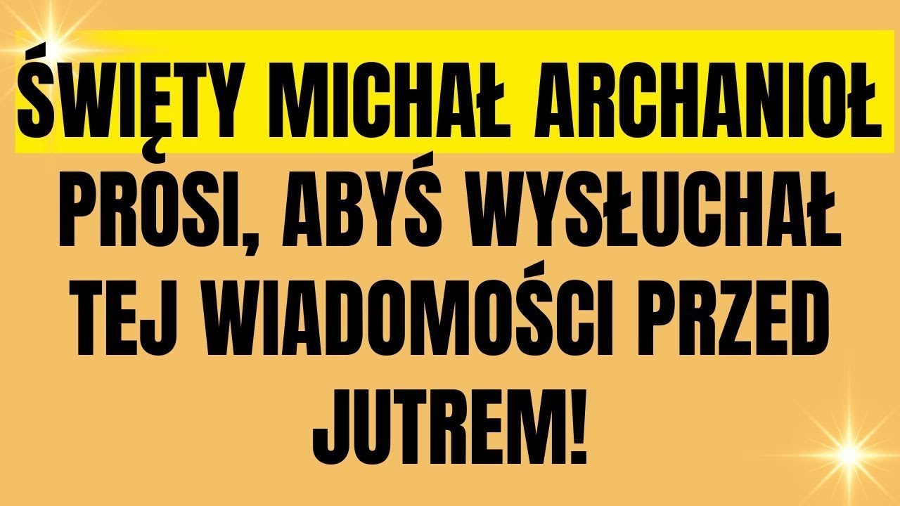 ŚWIĘTY MICHAŁ ARCHANIOŁ CHCE CI COŚ PRZEKAZAĆ! TO NIE MOŻE CZEKAĆ!