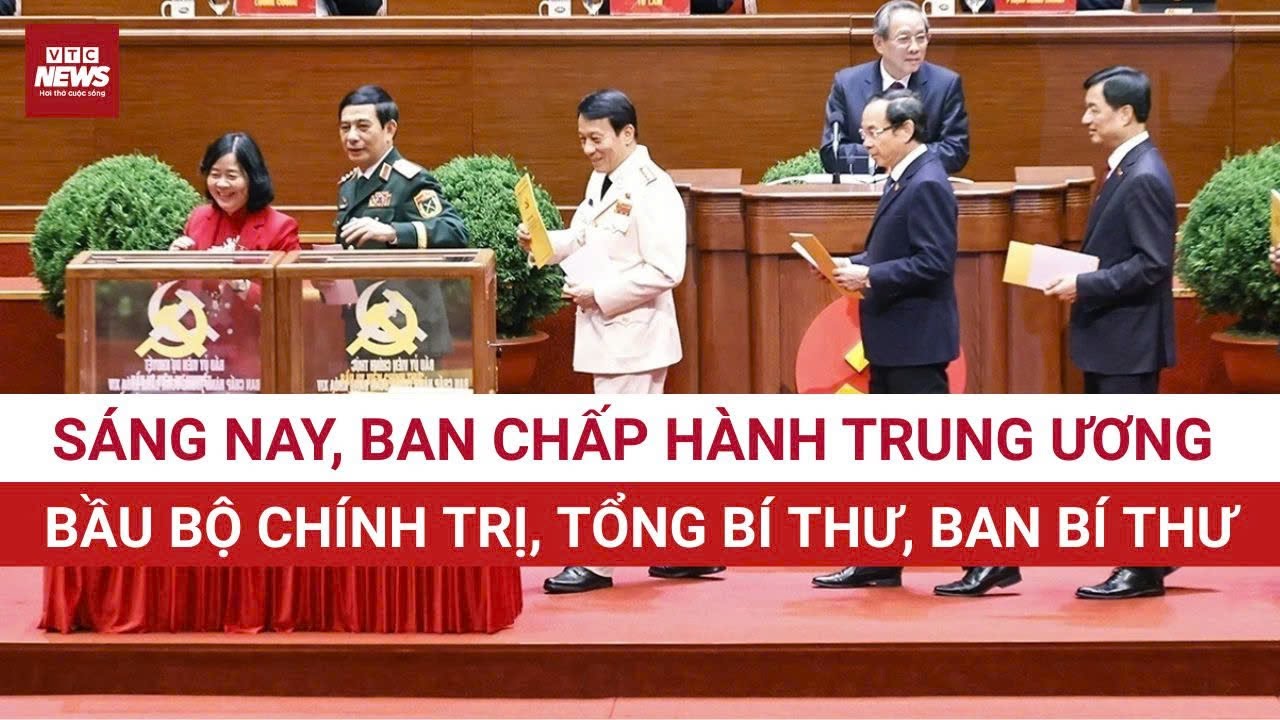 Sáng nay, Ban Chấp hành Trung ương khóa XIV bầu Bộ Chính trị, Tổng Bí thư, Ban Bí thư | VTC News