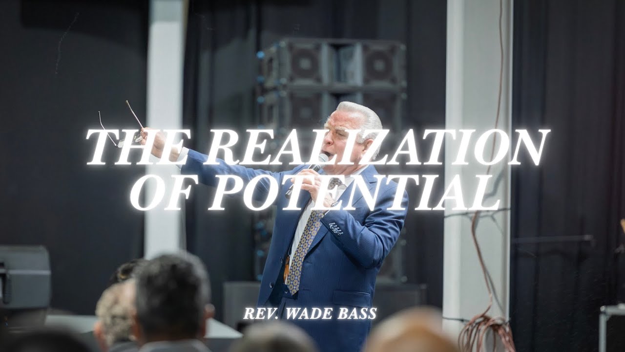 “The Realization of Potential” ￼Rev. Wade Bass - 3-1-2026