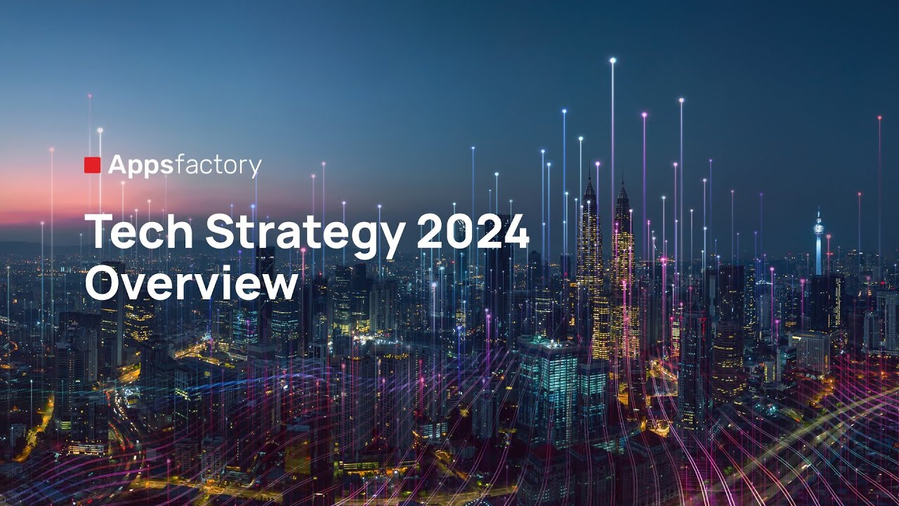 Appsfactory Tech Strategy 2024 Overview