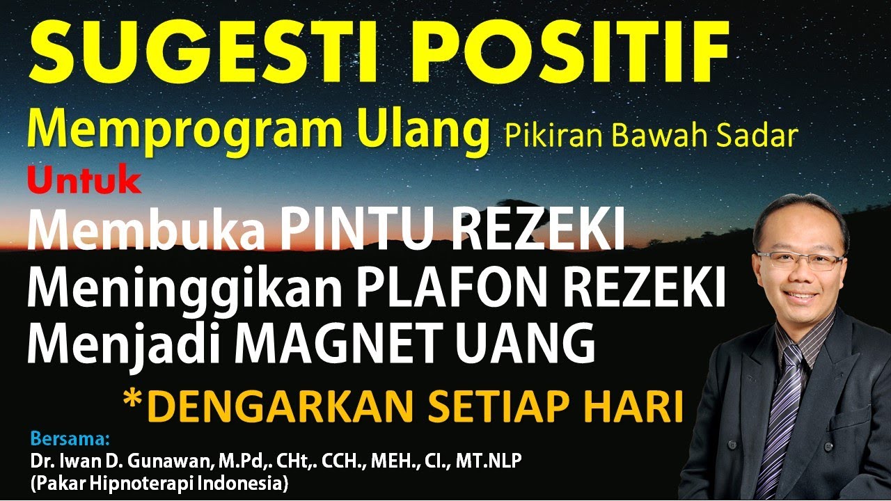 SUGESTI POSITIF, Memprogram Ulang Alam Bawah Sadar Untuk MEMBUKA PINTU REZEKI & Menjadi Magnet Uang