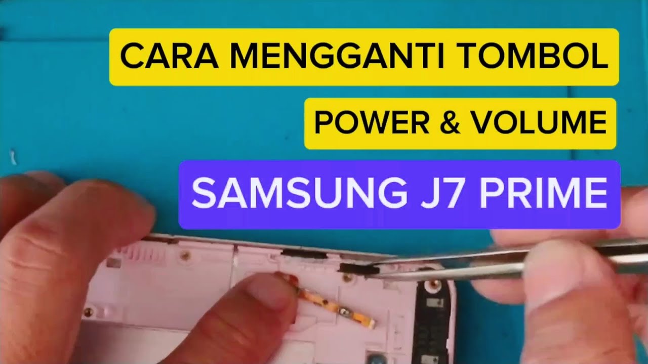 Cara Mengganti Tombol Power dan Volume Samsung J7 Prime