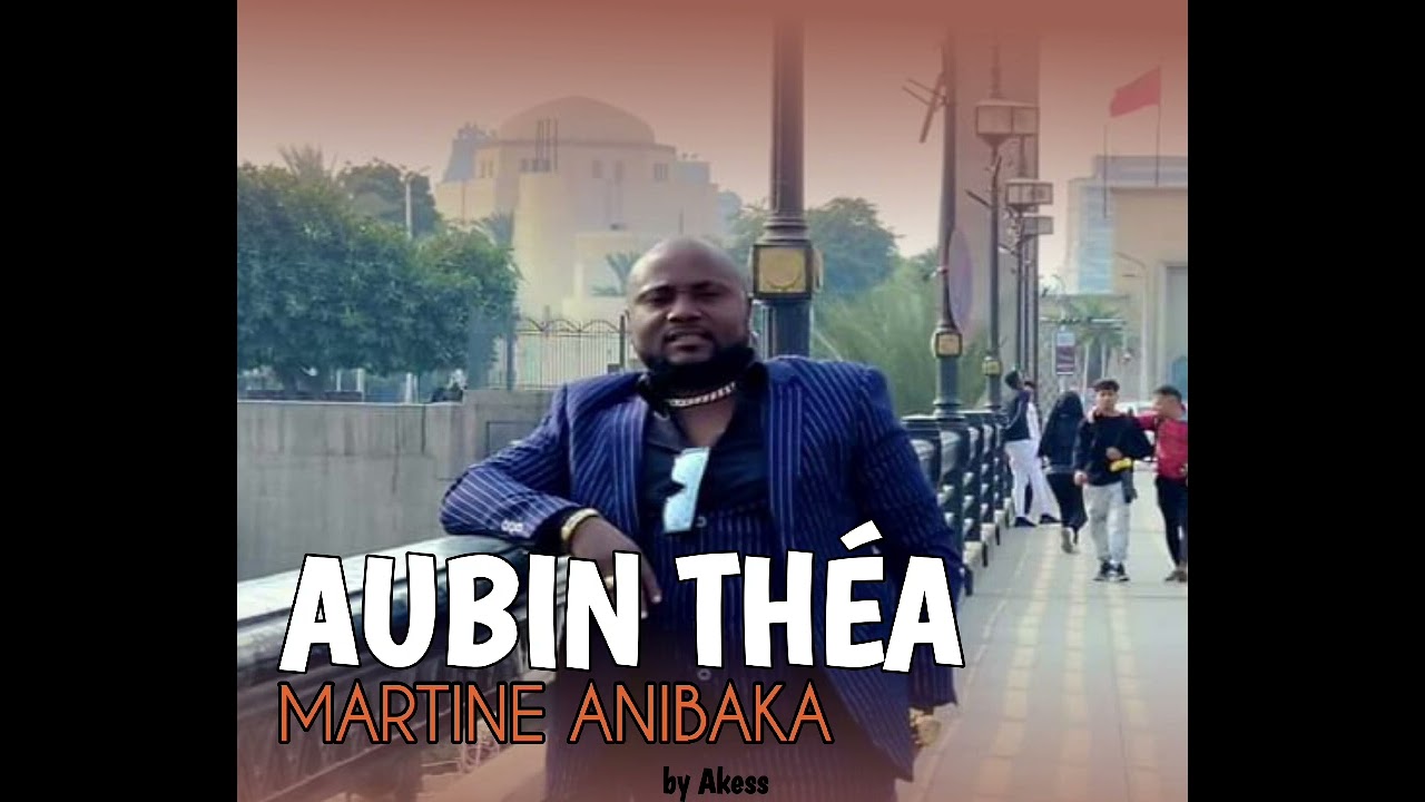 Aubin Thea   Martine anibaka   audio officiel