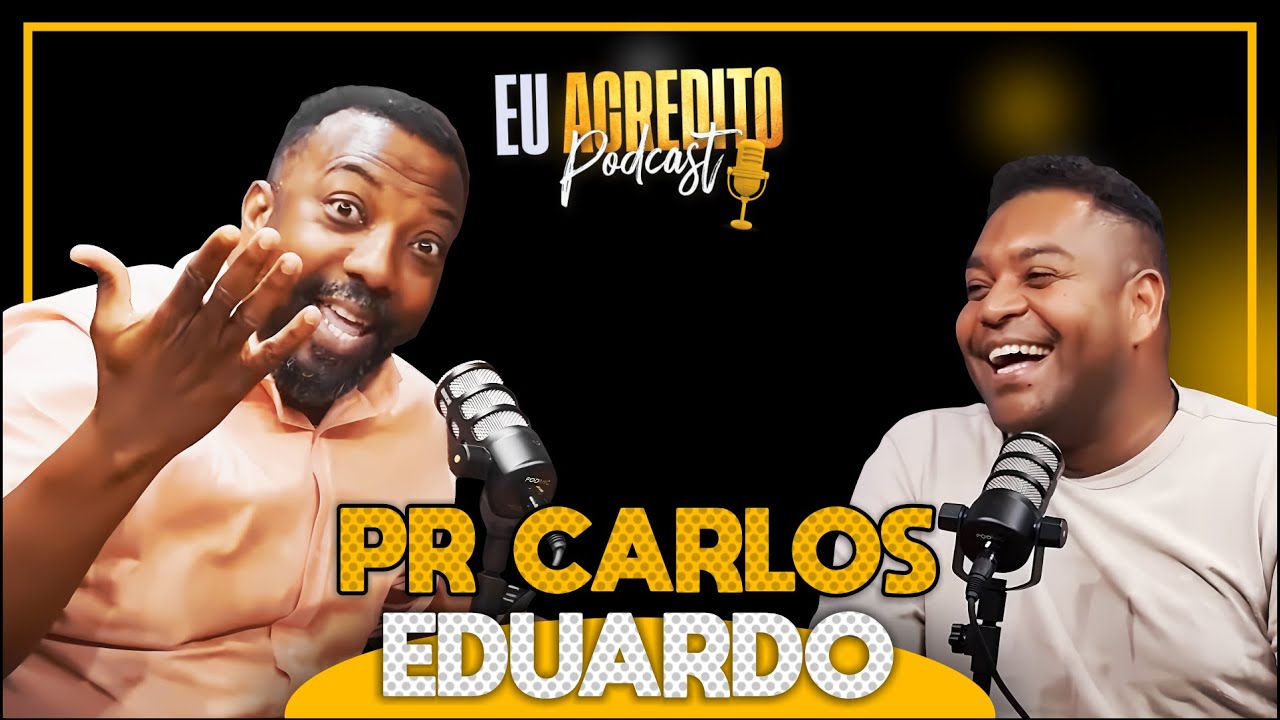 PASTOR CARLOS EDUARDO - A BANALIZAÇÃO DO MOVIMENTO PENTECOSTAL | EU ACREDITO PODCAST - AO VIVO