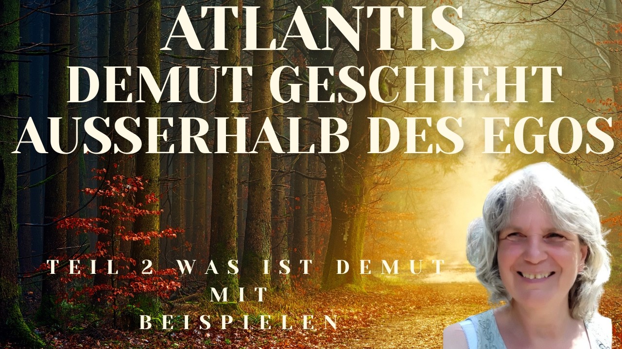 Atlantis und die Haltung der Demut Teil 2 - Beispiele was ist Demut