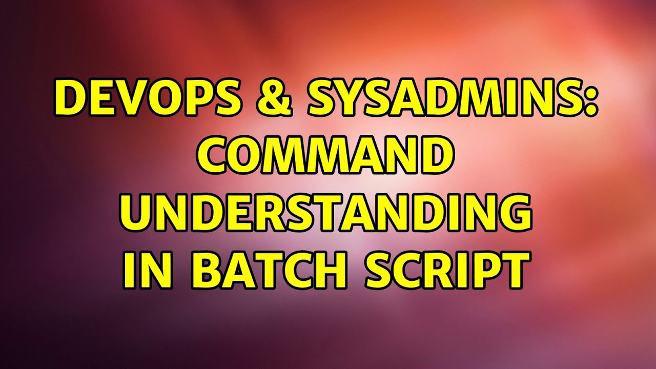 DevOps & SysAdmins: Command understanding in Batch script