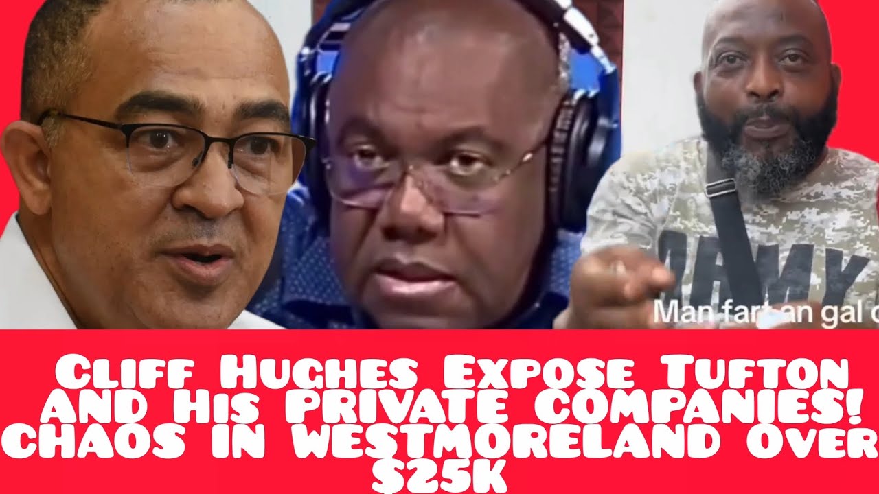 Cliff Hughes Expose Tufton AND His PRIVATE COMPANIES! CHAOS IN WESTMORELAND Over $25k!