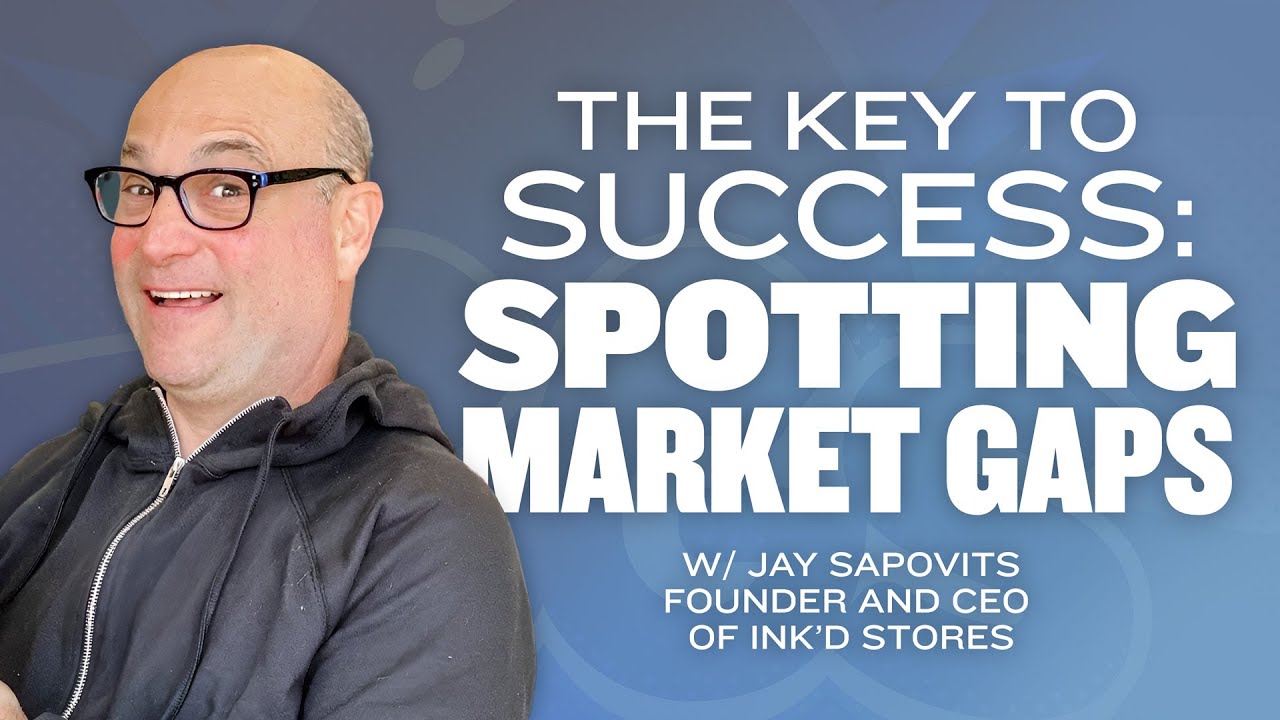 The Key to Success: Spotting Market Gaps with Jay Sapovits