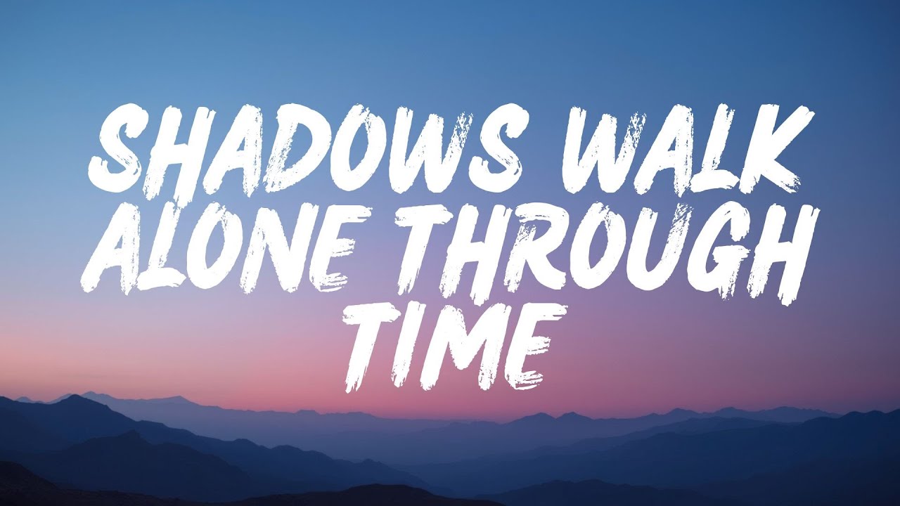Shadows Walk Alone Through Time (Lyrics)