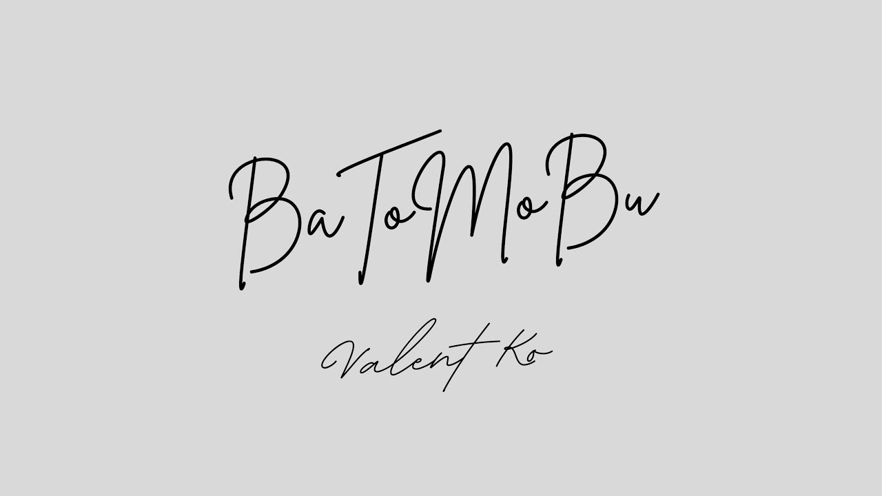 BaToMoBu (Valent Ko)