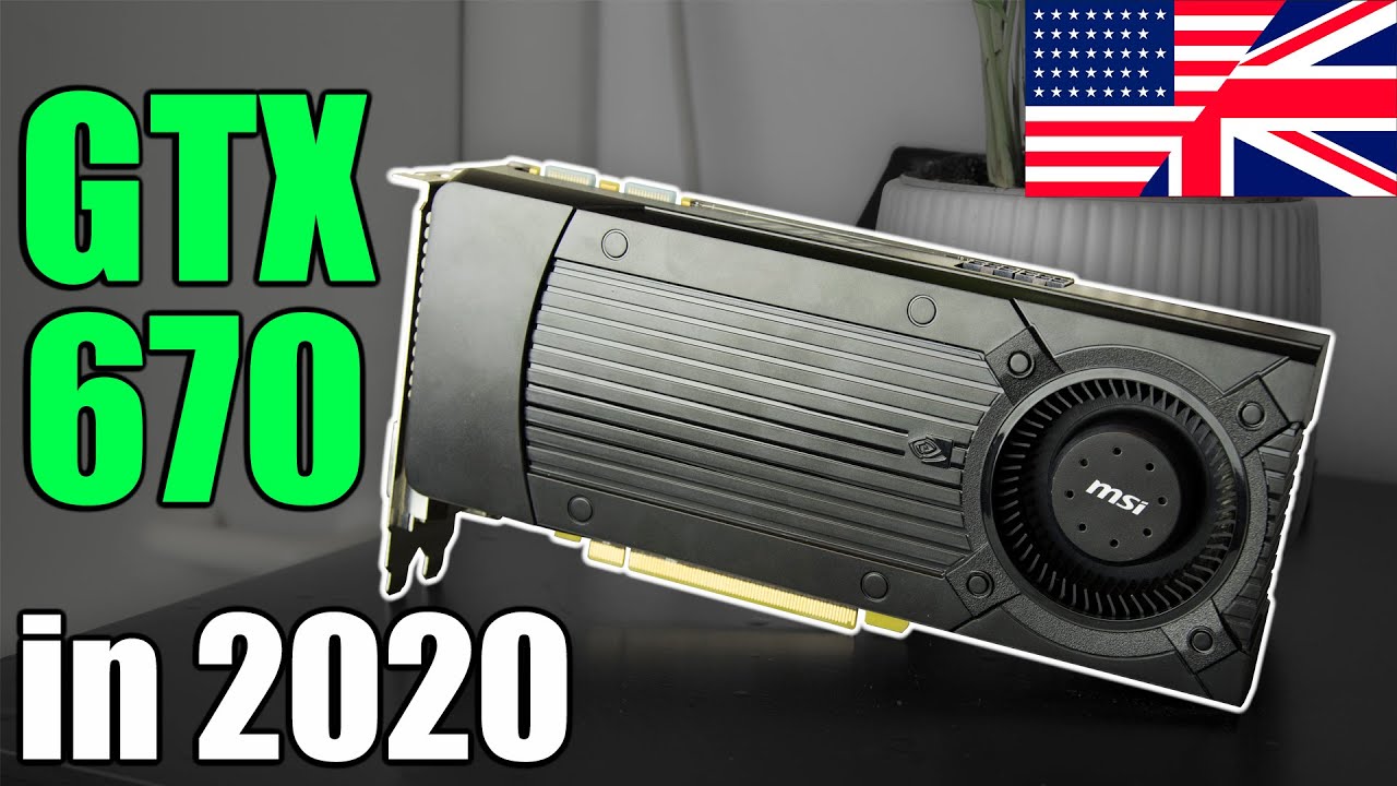 Can the 2012 Geforce GTX 670 Still Do GAMING in 2020?