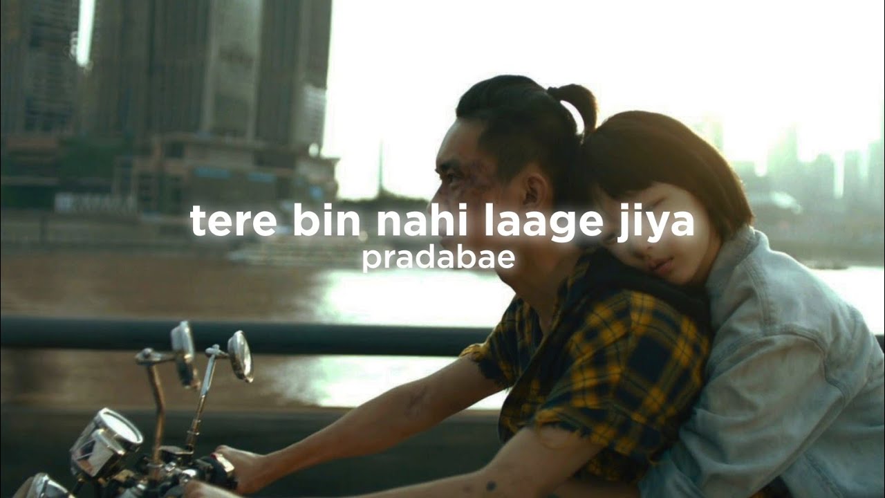 tere bin nahi laage jiya (slowed down)