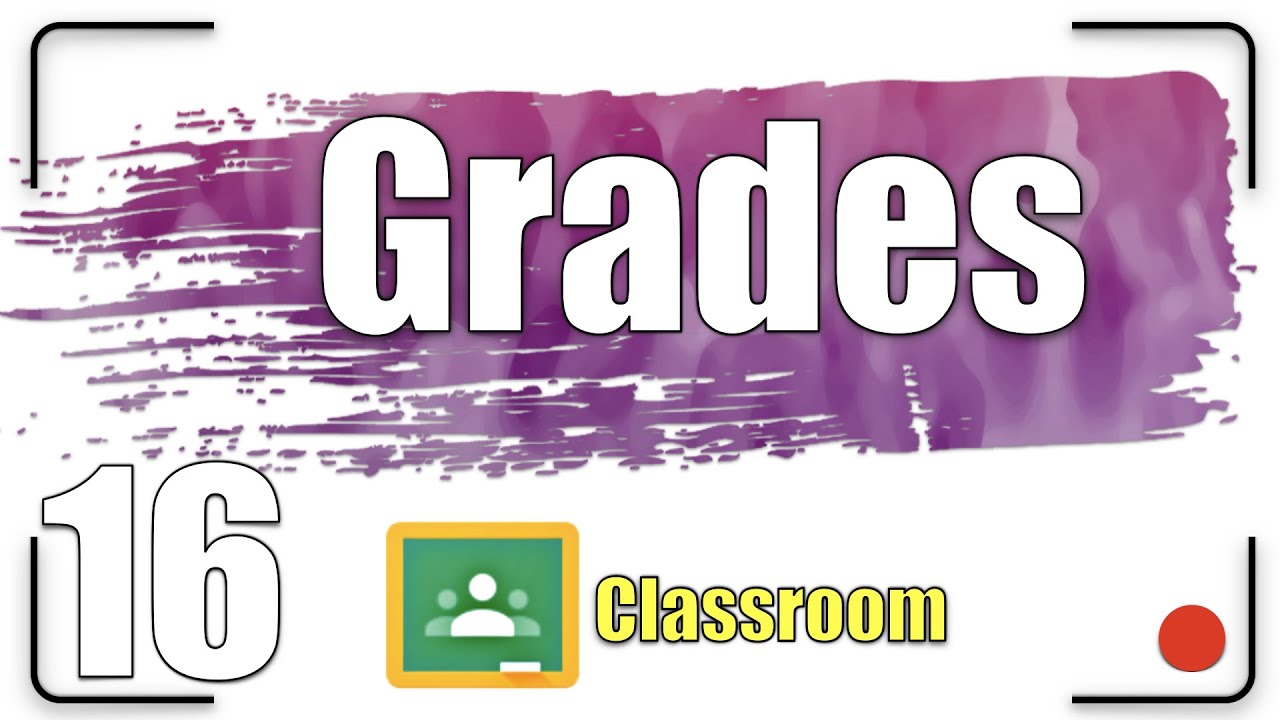 Grades | Google Classroom Tutorial 16