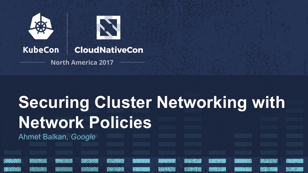 Securing Cluster Networking with Network Policies - Ahmet Balkan, Google