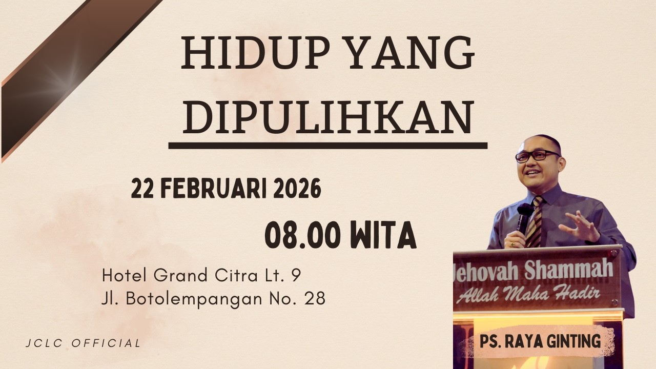 JCLC 22 Februari 2026 - Hidup Yang Dipulihkan (Ps. Raya Ginting)