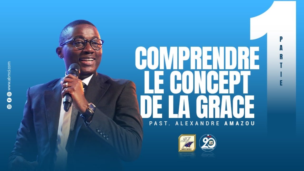 𝐂𝐎𝐌𝐏𝐑𝐄𝐍𝐃𝐑𝐄 𝐋𝐄 𝐂𝐎𝐍𝐂𝐄𝐏𝐓 𝐃𝐄 𝐋𝐀 𝐆𝐑𝐀𝐂𝐄 (Partie 1) - Past ALEXANDRE AMAZOU