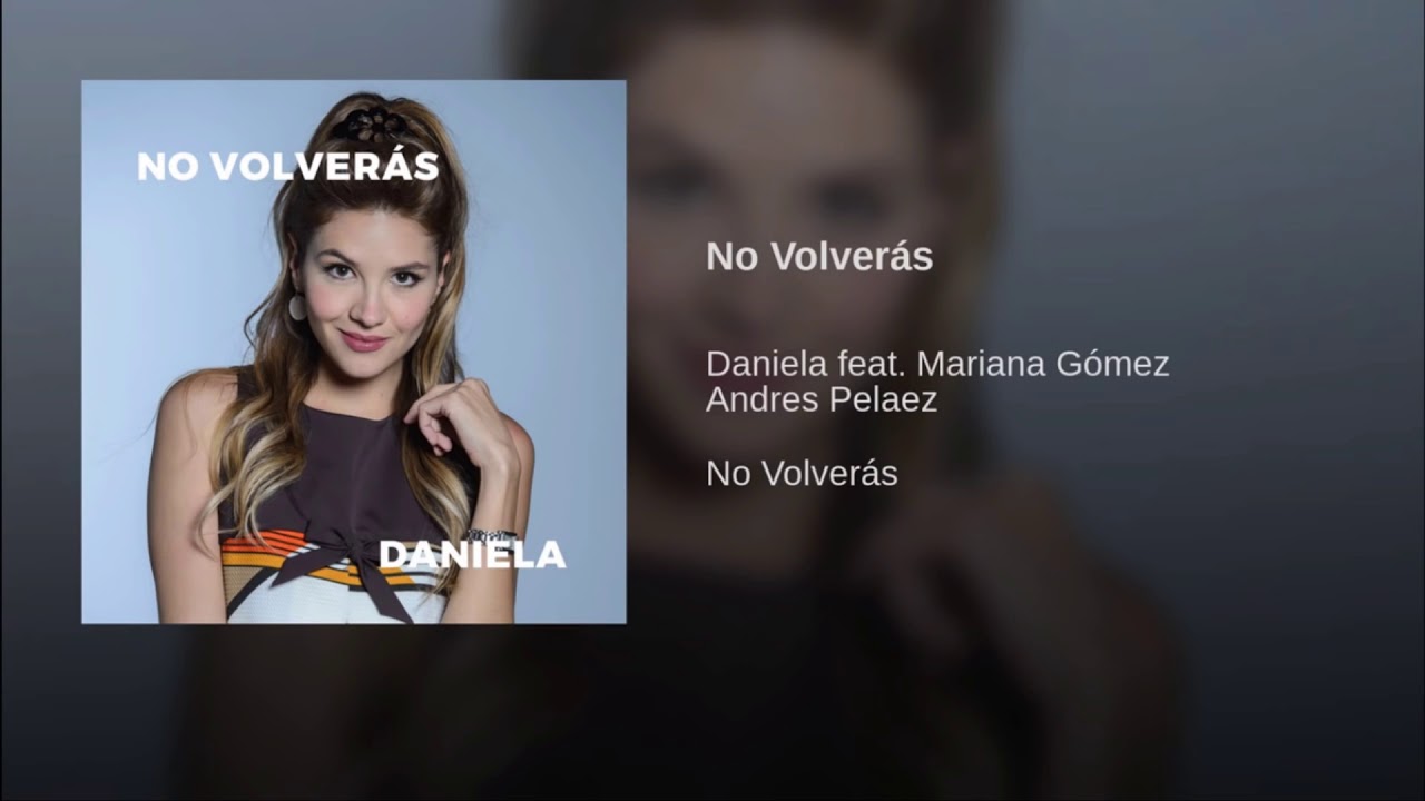 No Volveras-Letra  Daniela  Loquito por ti  feat Mariana Gomez