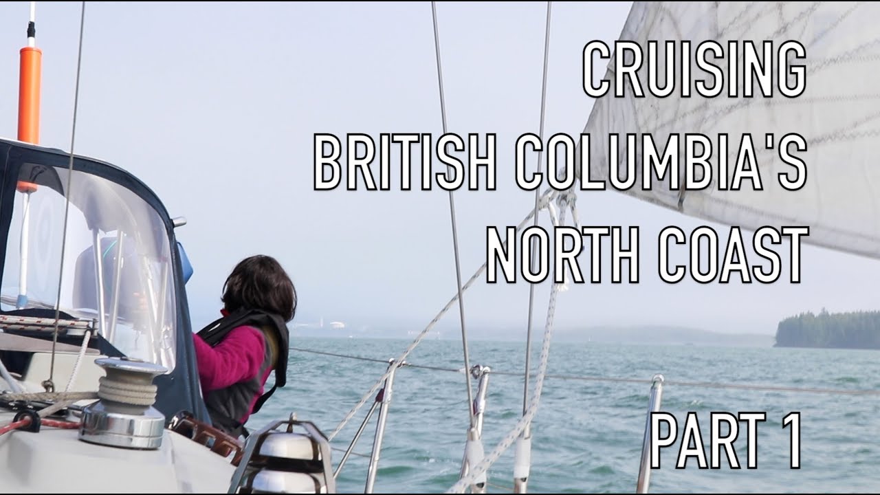 Life is Like Sailing - Cruising British Columbia's North Coast - Part 1