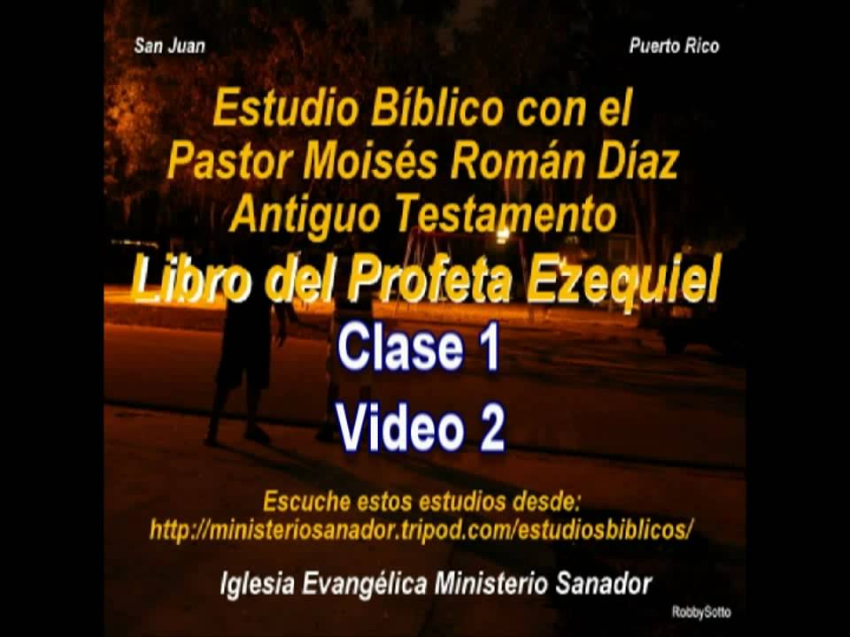 El Profeta Ezequiel   Clase 1 Video  (2 d 3)-- Pastor Moisés Román Díaz