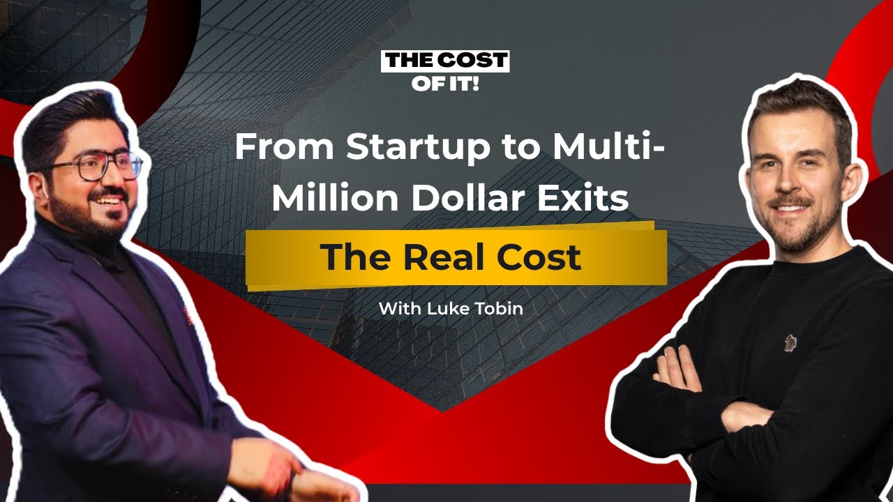 From Startup to Multi Million Dollar Exits – The Real Cost with Luke Tobin | TCOI | EP 1