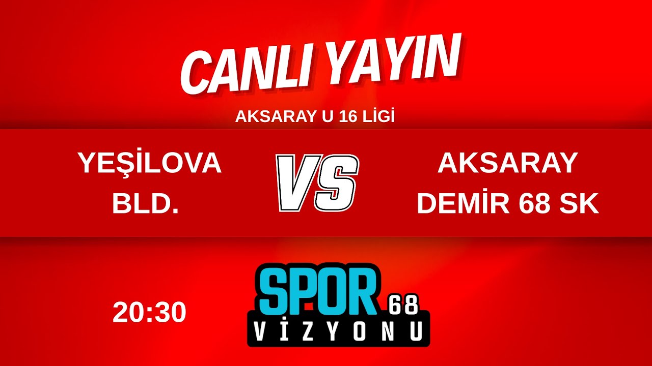YEŞİLOVA BLD. - AKSARAY DEMİR 68 SK U16 MAÇI