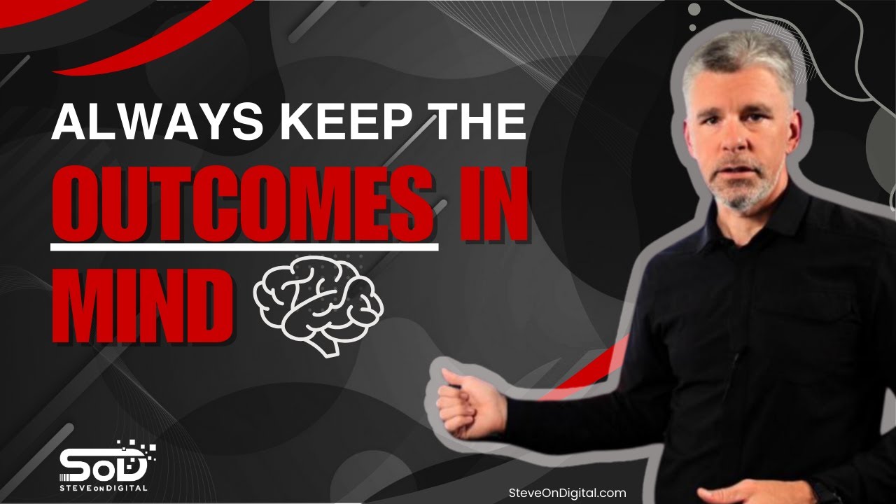 Always Keep the OUTCOMES in Mind