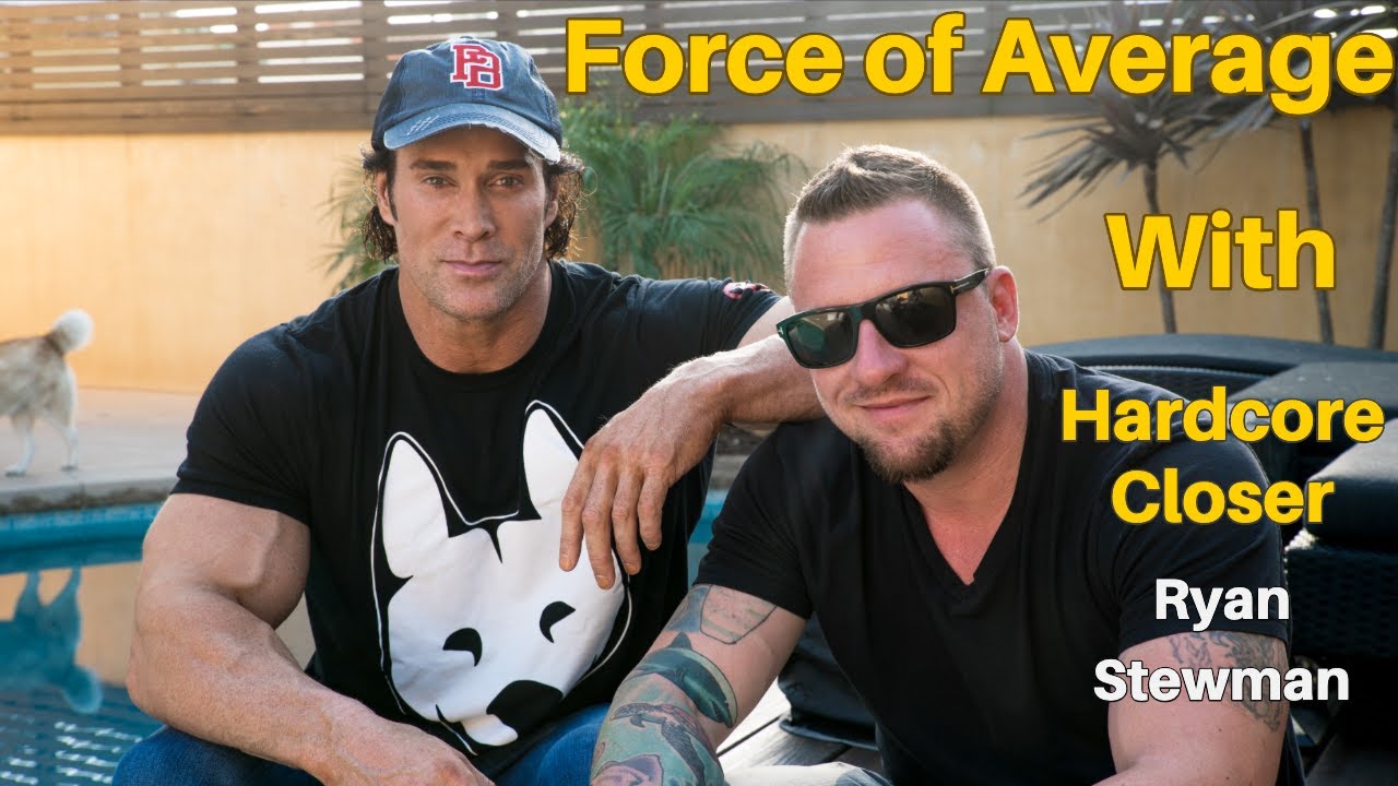 Force Of Average With Hardcore Closer Ryan Stewman