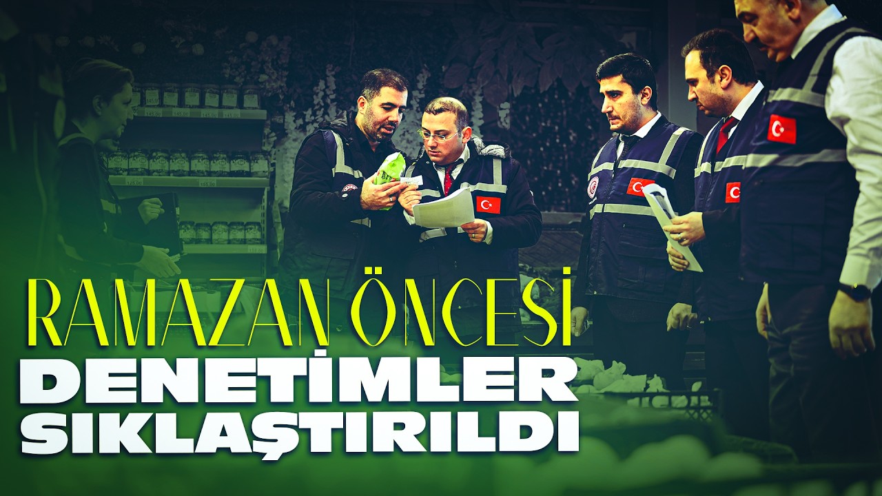 Ramazan öncesi denetimler sıklaştırıldı
