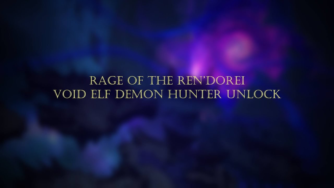 Rage of the Ren’dorei – Void Elf Demon Hunter Unlock Storyline No Commentary