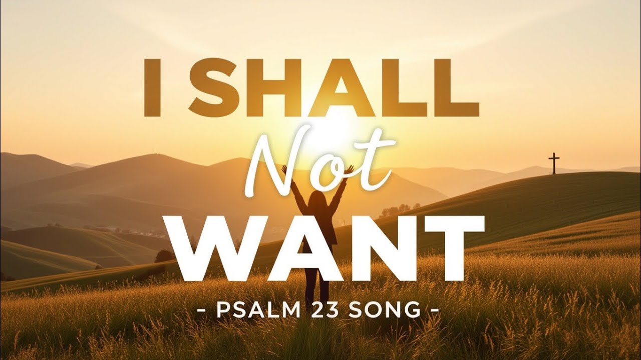 Psalm 23 Song- I Shall Not Want ‼️🔔🎶🎵