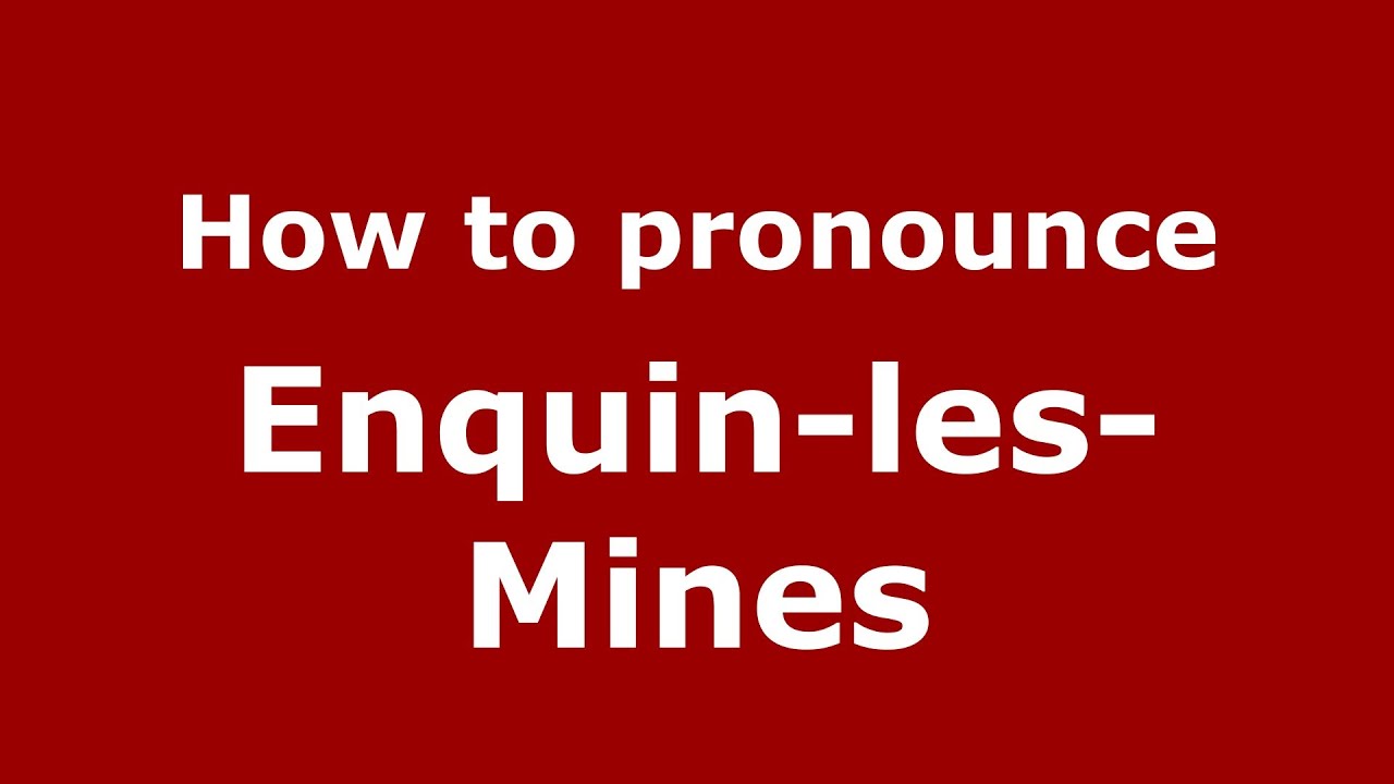 How to pronounce Enquin-les-Mines (French/France) - PronounceNames.com