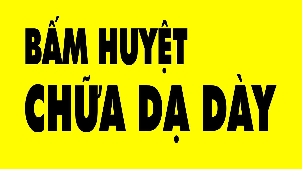 Bấm Huyệt Chữa Đau Dạ Dày - Trào Ngược Dạ Dày- Tức Ngực Ợ Chua - Đơn Giản Mà Hiệu Quả | HYT3
