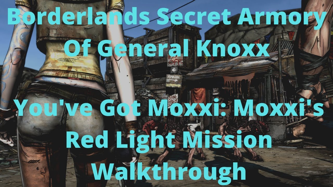Borderlands Secret Armory Of General Knoxx You've Got Moxxi: Moxxi's Red Light Mission Walkthrough